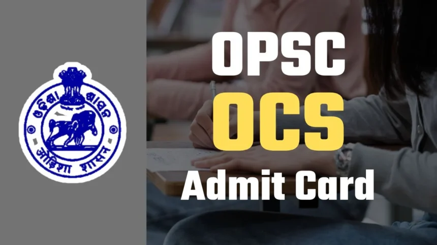 OPSC OCS Admit Card 2024